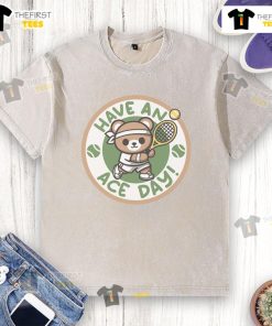 Cute Have An Ace Day Tennis Bear washed t-shirt featuring a playful bear with a tennis racket and ball.
