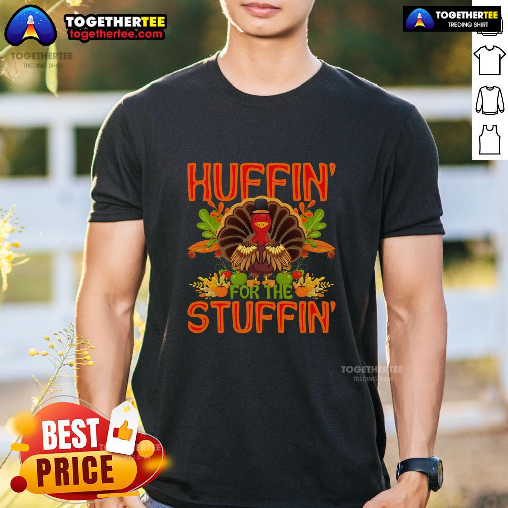 Cute Huffin' For The Stuffin Turkey Thanksgiving T Shirt Alt Text: Cute Huffin' For The Stuffin Turkey Thanksgiving T-Shirt featuring a playful turkey graphic in festive colors.