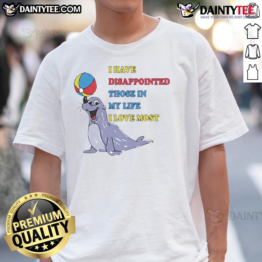 Cute I Have Disappointed Those In My Life I Love Most T Shirt Alt Text: Cute I Have Disappointed Those In My Life I Love Most T-Shirt design featuring playful typography on a soft fabric.