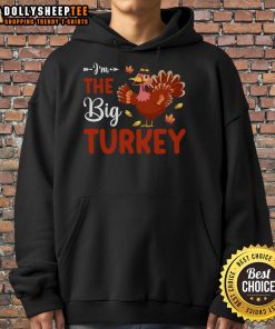 Cute I'm The Big Turkey Thanksgiving hoodie featuring a playful turkey design, perfect for festive celebrations.