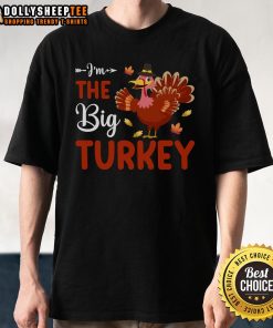 Cute 'I'M The Big Turkey' Thanksgiving T-Shirt featuring a playful turkey design, perfect for festive celebrations.