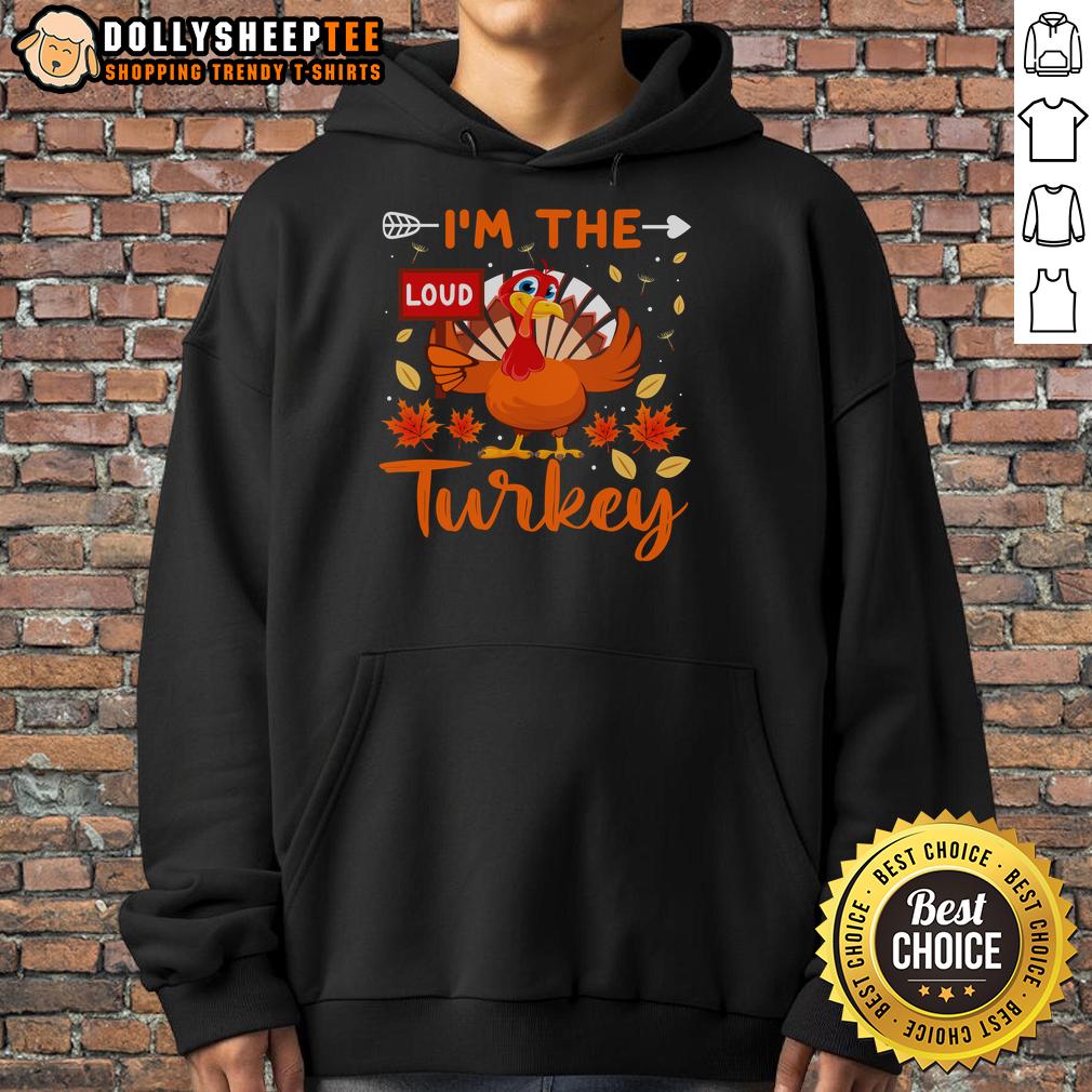 Cute I'M The Loud Turkey Funny Thanksgiving Hoodie Cute I'm The Loud Turkey funny Thanksgiving hoodie featuring a cheerful turkey design, perfect for holiday celebrations.