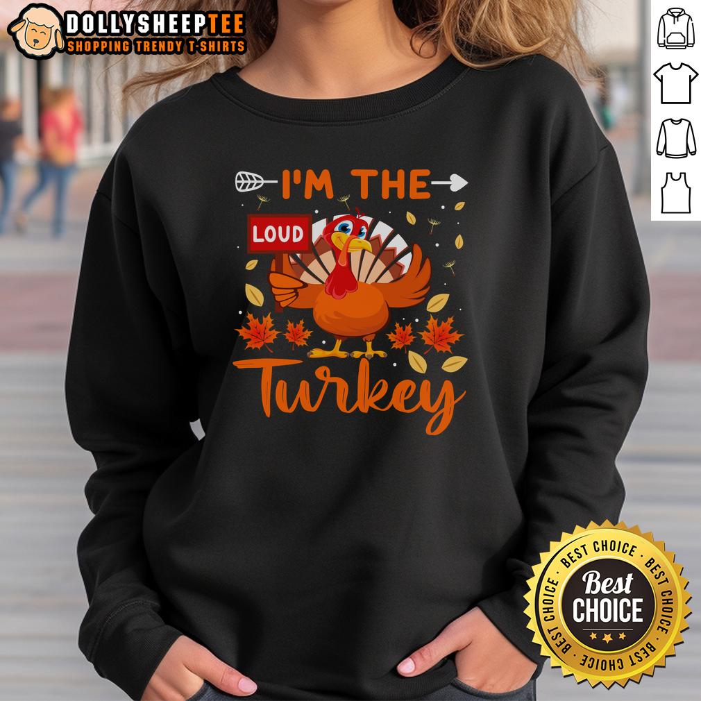 Cute I'M The Loud Turkey Funny Thanksgiving Sweatshirt Cute I'm The Loud Turkey funny Thanksgiving sweatshirt featuring a playful turkey design, perfect for holiday celebrations.
