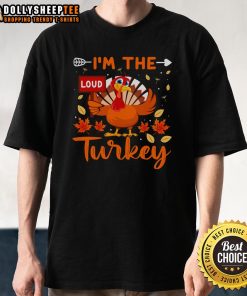 Alt Text: Cute I'M The Loud Turkey Funny Thanksgiving T-Shirt design featuring a playful turkey graphic for festive celebrations.