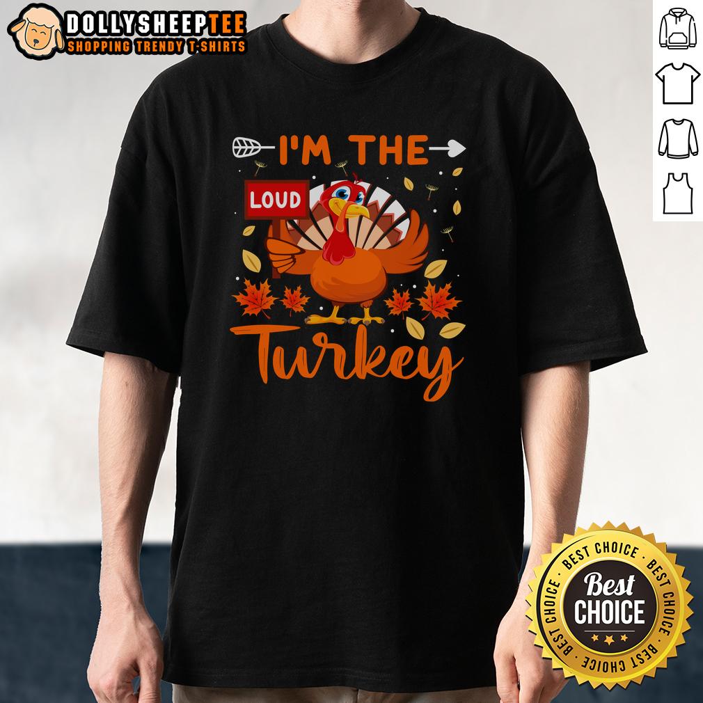 Cute I'M The Loud Turkey Funny Thanksgiving T Shirt Alt Text: Cute I'M The Loud Turkey Funny Thanksgiving T-Shirt design featuring a playful turkey graphic for festive celebrations.