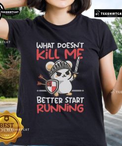 Alt Text: Cute Knight Mouse graphic on a ladies tee with the phrase What Doesn't Kill Me Better Start Running.