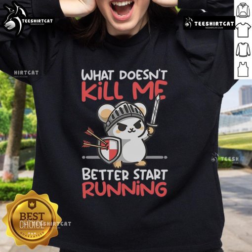 Adorable knight mouse on a sweatshirt with the phrase 'What Doesn't Kill Me Better Start Running,' perfect for mouse lovers.