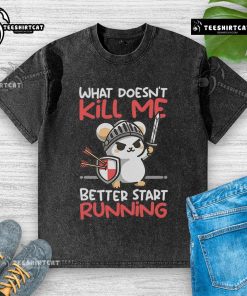 Cute knight mouse on a washed t-shirt with the phrase 'What Doesn't Kill Me Better Start Running' in bold print.