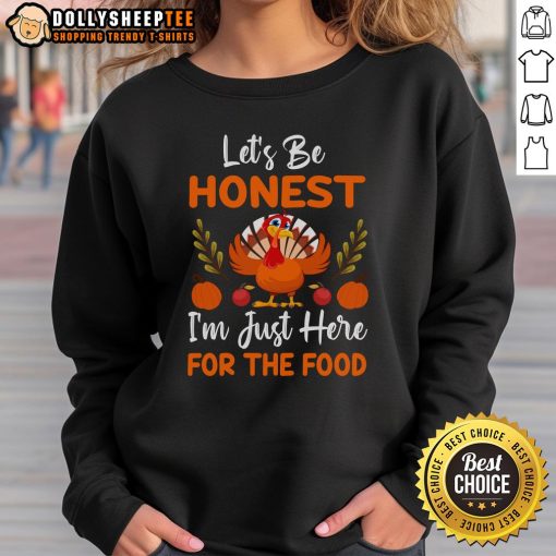Alt Text: Thanksgiving turkey sweatshirt with 'Let's Be Honest, I'm Just Here for the Food' design, perfect for holiday celebrations.