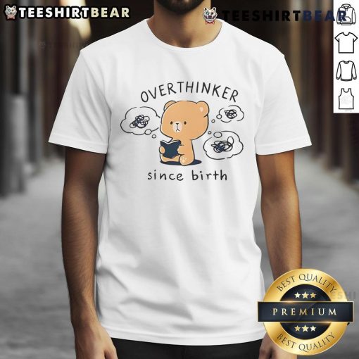 Alt Text: Cute Mocha Bear Overthinker Since Birth T-Shirt featuring an adorable bear graphic and playful text design.