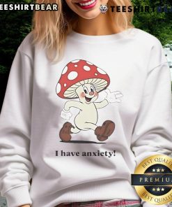 Adorable mushroom design on 'I Have Anxiety' sweatshirt, perfect for cozy comfort and expressing mental health awareness.
