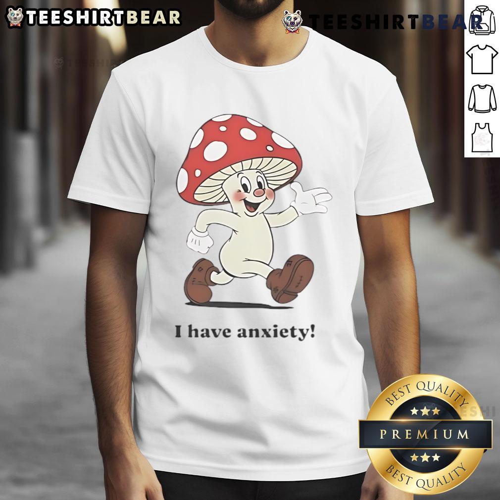 Cute Mushroom I Have Anxiety T Shirt Alt Text: Cute Mushroom I Have Anxiety T-Shirt featuring a whimsical mushroom design, perfect for anxiety awareness and stylish comfort.