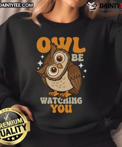 Cute owl be watching you sweatshirt featuring a playful owl design on a cozy pullover, perfect for casual wear.