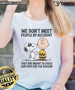 Cute Peanuts Snoopy graphic tee with quote: We don't meet people by accident; they are meant to cross our path.