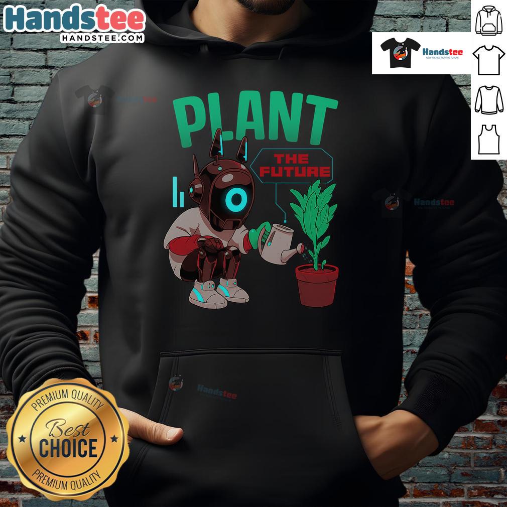 Cute Plant The Future Robot Watering Plant Eco Graphic Hoodie Alt Text: Cute Plant the Future robot watering a plant on an eco-friendly graphic hoodie, perfect for nature lovers.