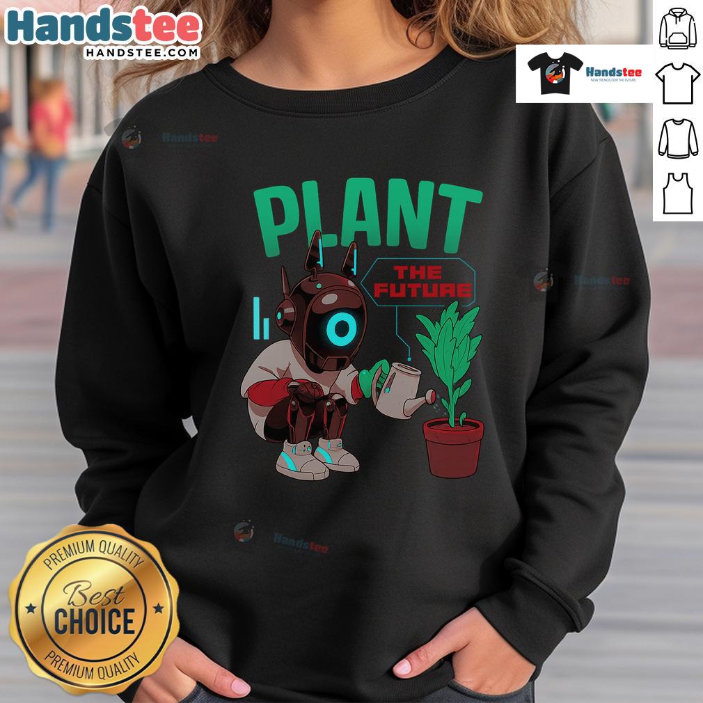Cute Plant The Future Robot Watering Plant Eco Graphic Sweatshirt Alt Text: Cute plant-themed sweatshirt featuring a robot watering a plant, perfect for eco-conscious fashion lovers.