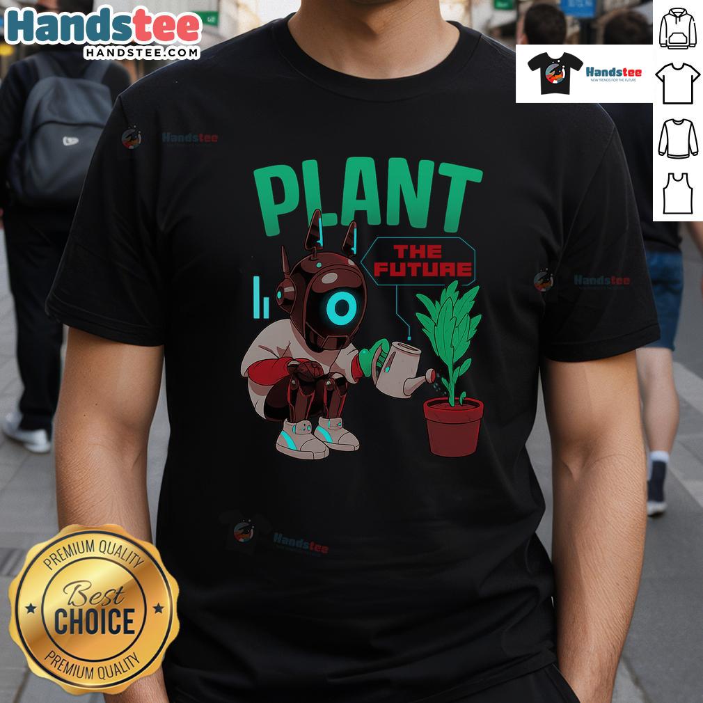 Cute Plant The Future Robot Watering Plant Eco Graphic T Shirt Cute plant graphic on a T-shirt featuring a robot watering a plant, perfect for eco-conscious fashion lovers.