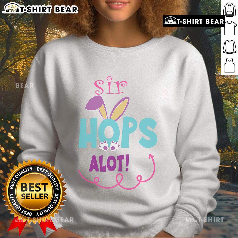 Cute Sir Hops Alot Bunny Easter Rabbit Sweatshirt Alt Text: Cute Sir Hops A Lot Bunny Easter Rabbit sweatshirt featuring an adorable bunny design for festive spring wear.