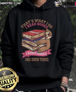 Alt Text: Cute sloth hoodie with text That's what I do: I read books, I avoid people, and I know things for book lovers.