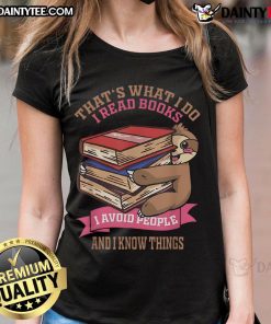 Alt Text: Cute sloth graphic on a ladies tee with the phrase That's what I do: I read books, avoid people, and know things.