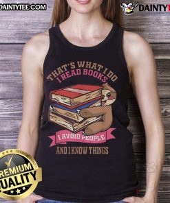 Cute sloth tank top with the phrase 'That's what I do: I read books, I avoid people, and I know things'.