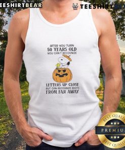 Alt Text: Cute Snoopy tank top design for those over 50, humorously depicting the challenge of recognizing letters up close.