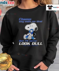 Cute Snoopy sweatshirt for colon awareness: 'Chemo may make me tired, but I'll never look dull' design.