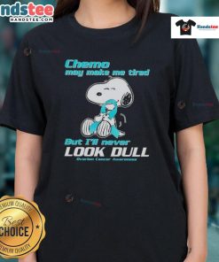 Cute Snoopy chemo may make me tired but I'll never look dull ovarian cancer awareness ladies tee design.