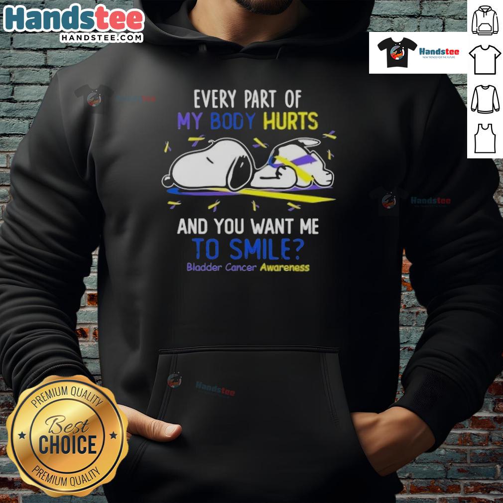 Cute Snoopy Every Part Of My Body Hurts And You Want Me To Smile Bladder Cancer Awareness Hoodie Cute Snoopy hoodie for bladder cancer awareness, featuring the phrase 'Every part of my body hurts and you want me to smile.'