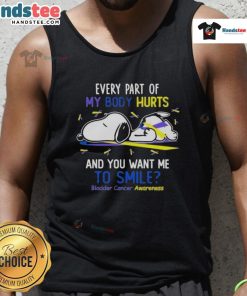 Cute Snoopy tank top for bladder cancer awareness, featuring 'Every part of my body hurts and you want me to smile.'