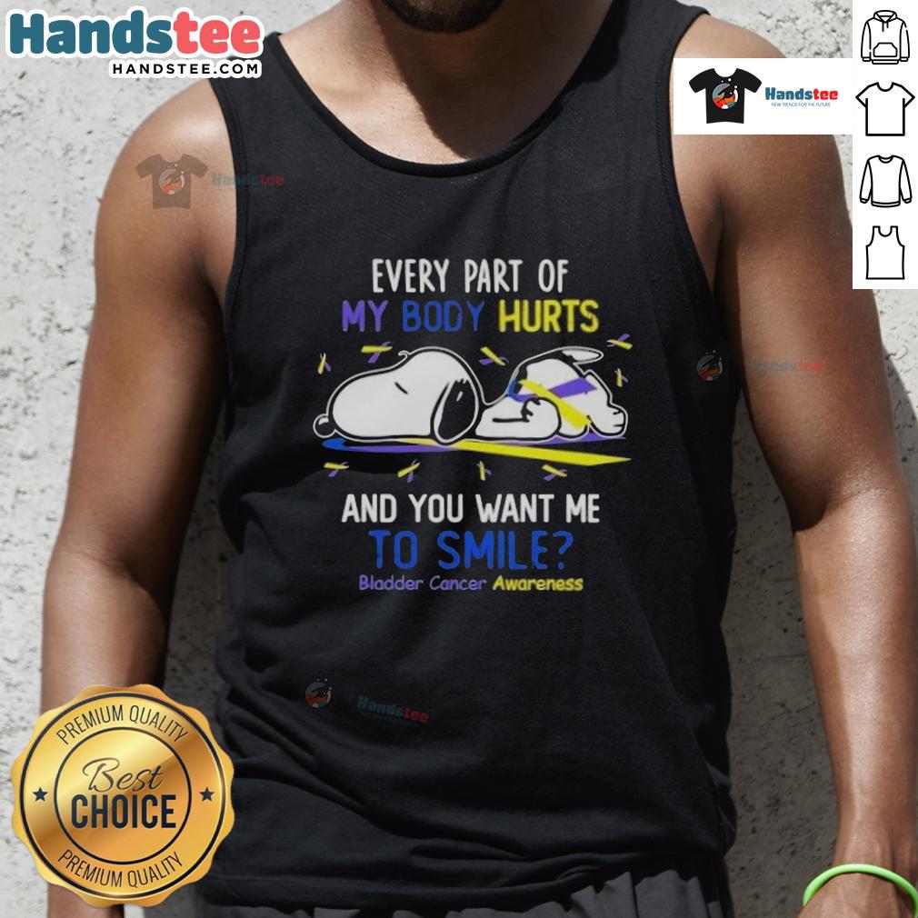 Cute Snoopy Every Part Of My Body Hurts And You Want Me To Smile Bladder Cancer Awareness Tank Top Cute Snoopy tank top for bladder cancer awareness, featuring 'Every part of my body hurts and you want me to smile.'