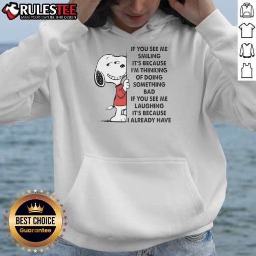 Alt Text: Cute Snoopy hoodie with the quote If you see me smiling, its because Im thinking of doing something bad.