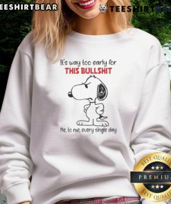 Cozy sweatshirt featuring Snoopy and the phrase 'It's way too early for this bullshit,' perfect for casual wear.