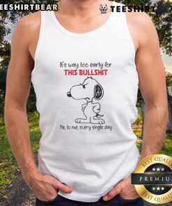 Cute Snoopy tank top with 'It's way too early for this bullshit' text, perfect for casual wear and humor lovers.
