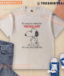 Alt Text: Cute Snoopy t-shirt with 'It's way too early for this bullshit' design, perfect for casual wear and humor lovers.