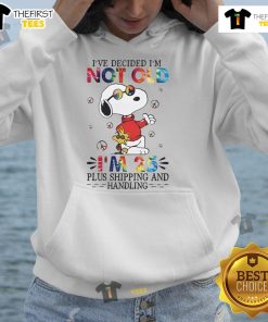 Alt Text: Cute Snoopy hoodie with 'I've Decided I'm Not Old, I'm 25 Plus Shipping and Handling' design for fun fashion lovers.