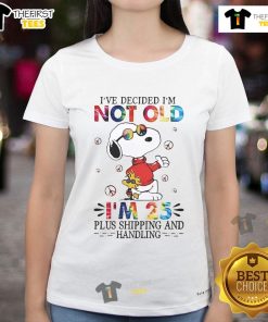Alt Text: Cute Snoopy t-shirt for ladies with 'I'm not old, I'm 25 plus shipping and handling' design.