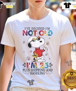 Alt Text: Cute Snoopy I'm Not Old, I'm 25 Plus Shipping and Handling T-shirt featuring a playful design for fans.