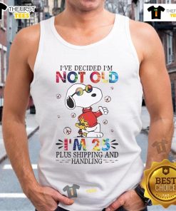 Cute Snoopy tank top with 'I'm not old, I'm 25 plus shipping and handling' text, perfect for fun casual wear.