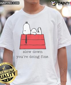 Alt Text: Cute Snoopy Slow Down You're Doing Fine T-Shirt featuring Snoopy in a playful design, perfect for casual wear.