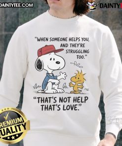 Cute Snoopy sweatshirt featuring the quote about support and love, perfect for cozy and heartfelt moments.