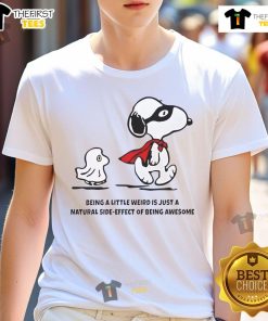 Alt Text: Cute Snoopy and Woodstock graphic on a t-shirt with the phrase 'Being A Little Weird Is Just A Natural Side-Effect Of Being Awesome'.