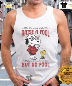 Alt Text: Cute Snoopy and Woodstock tank top with My Momma Didn't Raise A Fool, A Psycho Maybe, But No Fool design.