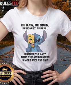 Cute Stitch Be Raw Be Open Be Honest Be Real tee for ladies promoting authenticity and rejecting fakeness in fashion.