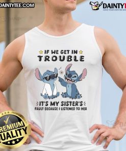 Cute Stitch tank top saying 'If we get in trouble, it's my sister's fault because I listened to her'.