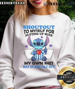 Alt Text: Cute Stitch sweatshirt featuring Shoutout to Myself for Putting Up With My Own Shit design, perfect for cozy days.