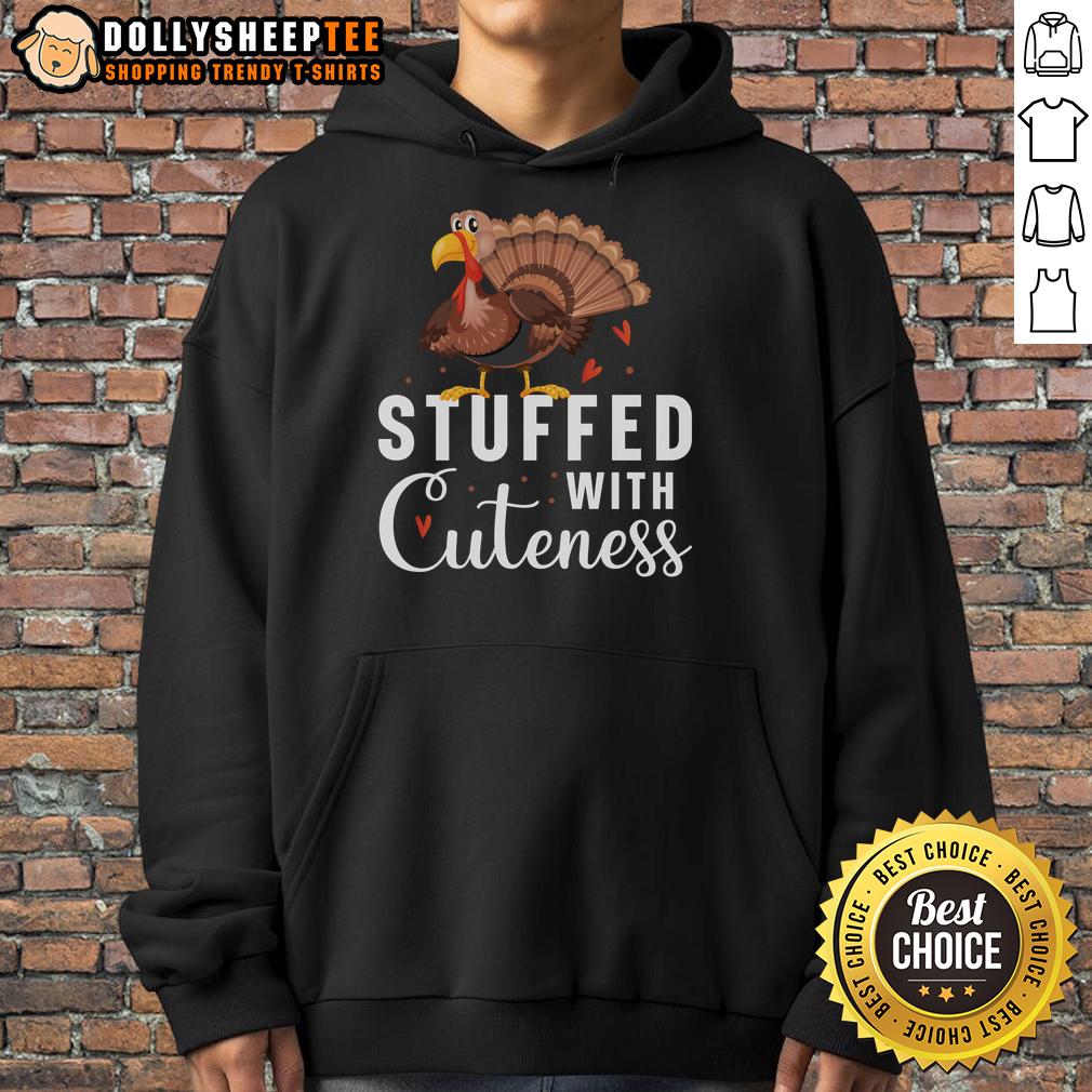 Cute Stuffed With Cuteness Turkey Thanksgiving Hoodie Adorable Cute Stuffed With Cuteness Turkey Thanksgiving Hoodie for festive fall celebrations and cozy gatherings.