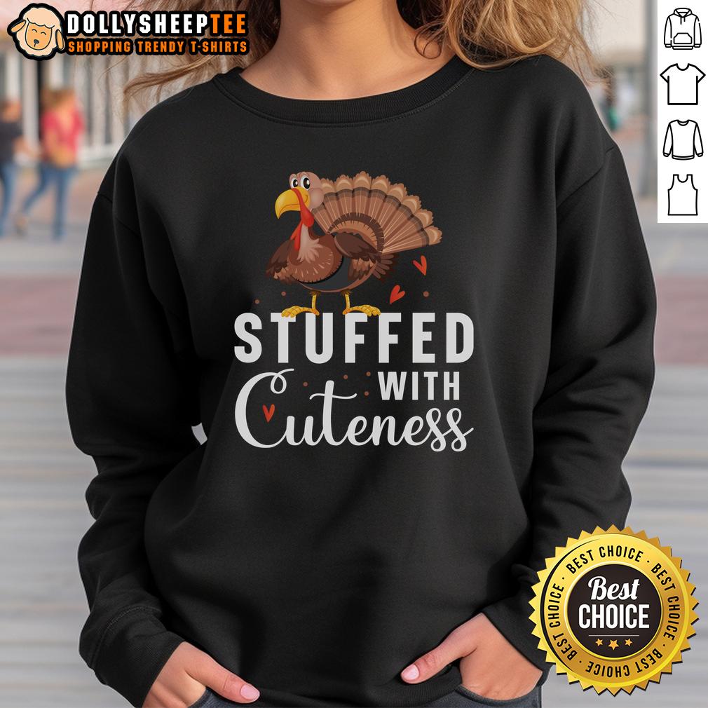 Cute Stuffed With Cuteness Turkey Thanksgiving Sweatshirt Cute stuffed turkey Thanksgiving sweatshirt featuring a playful design perfect for the holiday season.