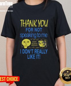 Alt Text: Cute 'Thank You For Not Speaking To Me' Ladies Tee featuring playful text design for introverts and silence lovers.