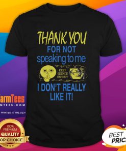 Alt Text: Cute 'Thank You For Not Speaking To Me' T-Shirt design promoting silence with a humorous message.